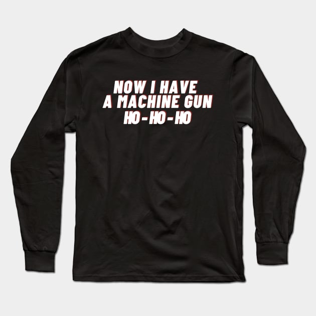 Die hard - now i have a machine gun Ho - Ho -Ho Long Sleeve T-Shirt by IJMI